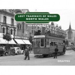 Lost Tramways of Wales: North Wales