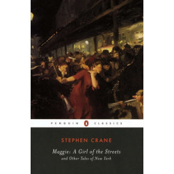 Maggie: A Girl of the Streets and Other Tales of New York