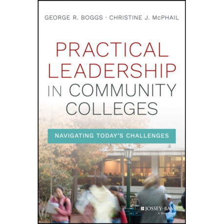 Practical Leadership in Community Colleges: Navigating Today's Challenges