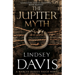 The Jupiter Myth: (Marco Didius Falco: book XIV): a compelling and captivating historical mystery set in the heart of the Roman Empire from bestselling author Lindsey Davis