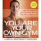 You Are Your Own Gym: The bible of bodyweight exercises