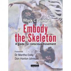 Embody the Skeleton: A Guide for Conscious Movement