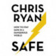Safe: How to stay safe in a dangerous world: Survival techniques for everyday life from an SAS hero