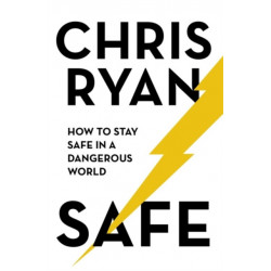 Safe: How to stay safe in a dangerous world: Survival techniques for everyday life from an SAS hero