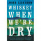 Whiskey When We're Dry