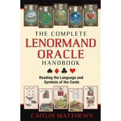 The Complete Lenormand Oracle Handbook: Reading the Language and Symbols of the Cards