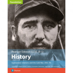 Edexcel GCSE (9-1) History Foundation Superpower relations and the Cold War, 1941–91 Student Book