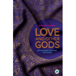 Love and Other Gods: Adventures Through Psychosis