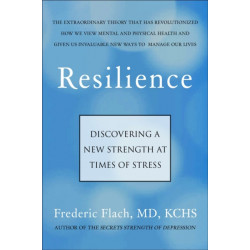 Resilience: How We Find New Strength At Times of Stress