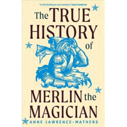 The True History of Merlin the Magician