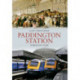Paddington Station Through Time