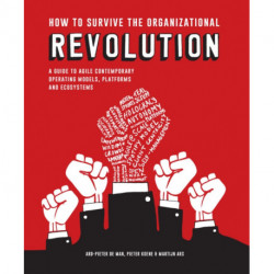 How to Survive the Organizational Revolution: A Guide to Agile Contemporary Operating Models, Platforms and Ecosystems