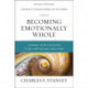Becoming Emotionally Whole: Change Your Thoughts to Be Happier and Healthier