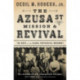 The Azusa Street Mission and   Revival: The Birth of the Global Pentecostal Movement
