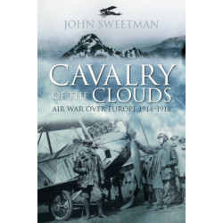 Cavalry of the Clouds: Air War over Europe 1914-1918