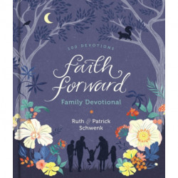 Faith Forward Family Devotional: 100 Daily Bible Devotions to Help Kids, Teens, and Parents Study Scripture and Grow Closer to God (with Prayer and Discussion Q's) - Perfect Family Christian Gift