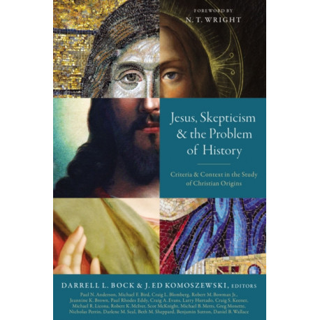 Jesus, Skepticism, and the Problem of History: Criteria and Context in the Study of Christian Origins