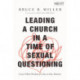 Leading a Church in a Time of Sexual Questioning: Grace-Filled Wisdom for Day-to-Day Ministry