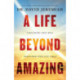 A Life Beyond Amazing: 9 Decisions That Will Transform Your Life Today