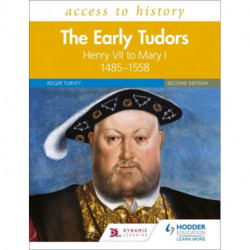 Access to History: The Early Tudors: Henry VII to Mary I, 1485–1558 Second Edition