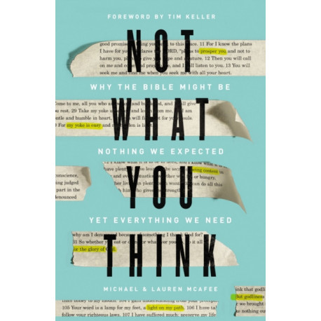 Not What You Think: Why the Bible Might Be Nothing We Expected Yet Everything We Need