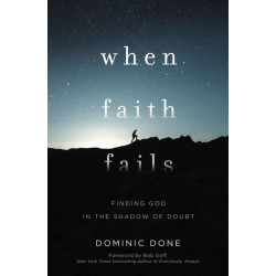 When Faith Fails: Finding God in the Shadow of Doubt