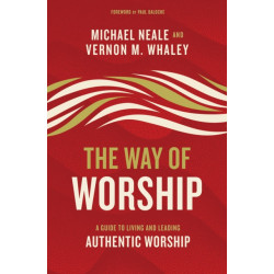 The Way of Worship: A Guide to Living and Leading Authentic Worship