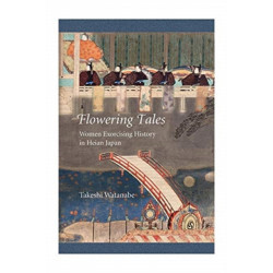 Flowering Tales: Women Exorcising History in Heian Japan