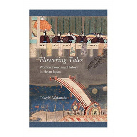 Flowering Tales: Women Exorcising History in Heian Japan