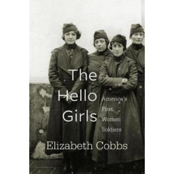 The Hello Girls: America’s First Women Soldiers