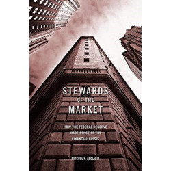 Stewards of the Market: How the Federal Reserve Made Sense of the Financial Crisis