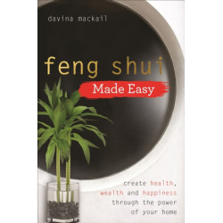 Feng Shui Made Easy: Create Health, Wealth and Happiness through the Power of Your Home