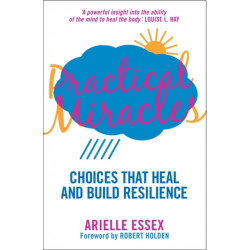 Practical Miracles: Choices That Heal & Build Resilience