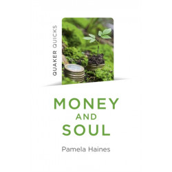 Quaker Quicks - Money and Soul: Quaker Faith and Practice and the Economy