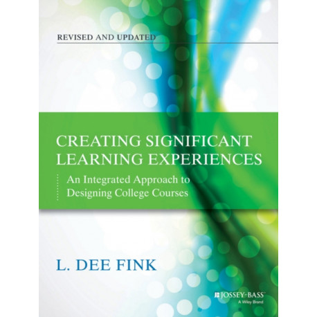 Creating Significant Learning Experiences: An Integrated Approach to Designing College Courses