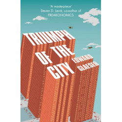 Triumph of the City: How Urban Spaces Make Us Human