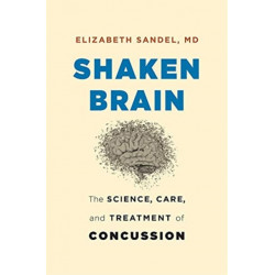 Shaken Brain: The Science, Care, and Treatment of Concussion