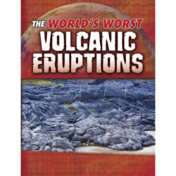 The World's Worst Volcanic Eruptions