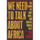 We Need to Talk About Africa: The harm we have done, and how we should help
