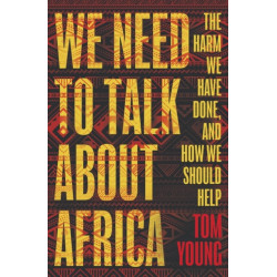 We Need to Talk About Africa: The harm we have done, and how we should help