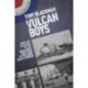 Vulcan Boys: From the Cold War to the Falklands: True Tales of the Iconic Delta V Bomber