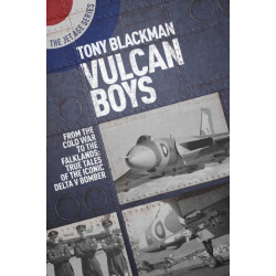 Vulcan Boys: From the Cold War to the Falklands: True Tales of the Iconic Delta V Bomber