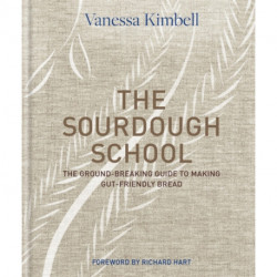 The Sourdough School: The ground-breaking guide to making gut-friendly bread