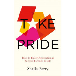 Take Pride: How to Build Organisational Success Through People: How to Build Organisational Success Through People