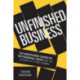 Unfinished Business: The Unexplored Causes of the Financial Crisis and the Lessons Yet to be Learned