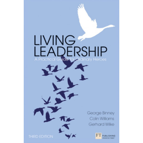 Living Leadership: A Practical Guide for Ordinary Heroes