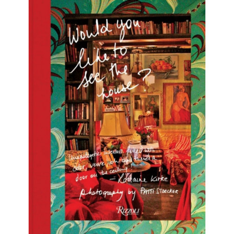 Would You Like to See the House?: Unapologetic Interiors Filled With Color, Verve, Oh And There's A Door On The Ceiling!