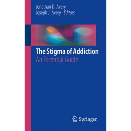 The Stigma of Addiction: An Essential Guide