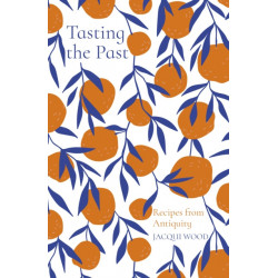 Tasting the Past: Recipes from Antiquity