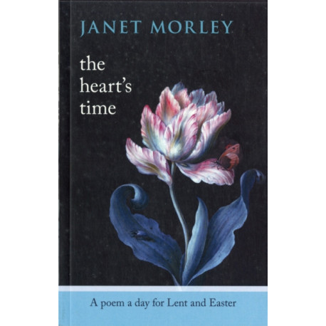 The Heart's Time: A Poem A Day For Lent And Easter